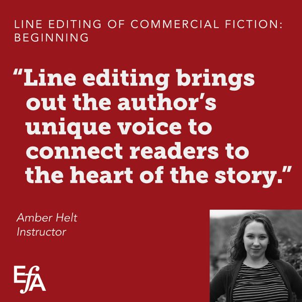 "Line editing brings out the author's unique voice to connect readers to the heart of the story." —Amber Helt, instructor