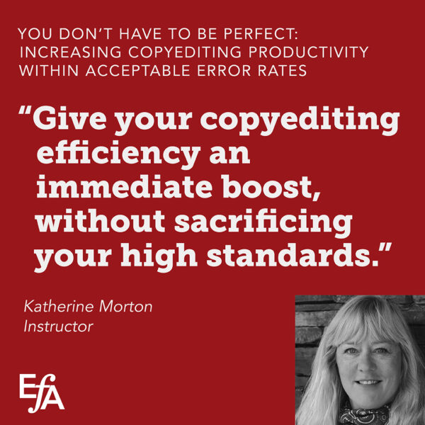 "Give your copyediting efficiency an immediate boost, without sacrificing your high standards." —Katherine Morton, instructor