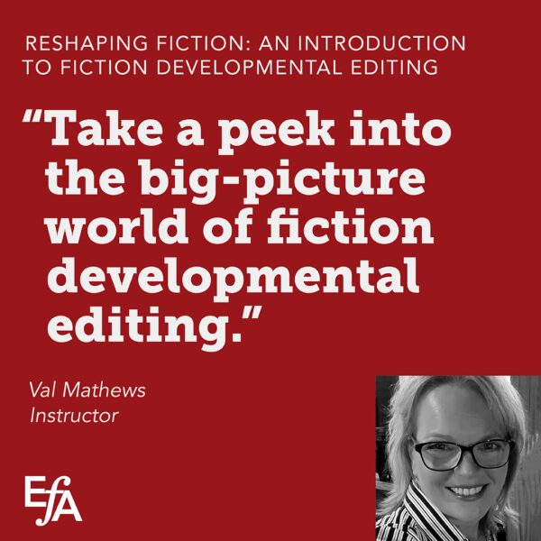 "Take a peek into the big-picture world of fiction developmental editing." —Val Mathews, instructor