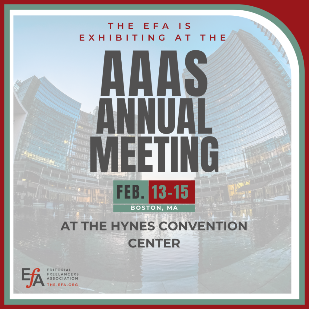 The EFA is exhibiting at the AAAS Annual Meeting Feb. 13-15 in Boston MA At the Hynes Convention Center EFA Editorial Freelancers Association