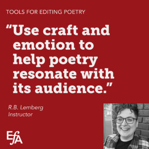 "Use craft and emotion to help poetry resonate with its audience." —R.B. Lemberg, instructor